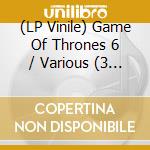 (LP Vinile) Game Of Thrones 6 / Various (3 Lp) vinile
