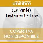 (LP Vinile) Testament - Low