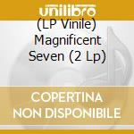 (LP Vinile) Magnificent Seven (2 Lp) vinile