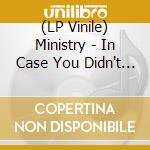 (LP Vinile) Ministry - In Case You Didn't Feel Like Showing Up vinile