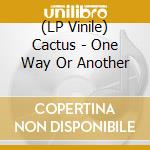 (LP Vinile) Cactus - One Way Or Another vinile
