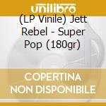 (LP Vinile) Jett Rebel - Super Pop (180gr) lp vinile di Jett Rebel