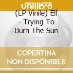 (LP Vinile) Elf - Trying To Burn The Sun vinile