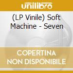 (LP Vinile) Soft Machine - Seven lp vinile di Soft Machine