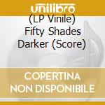 (LP Vinile) Fifty Shades Darker (Score) lp vinile di Music On Vinyl