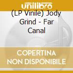 (LP Vinile) Jody Grind - Far Canal vinile
