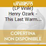 (LP Vinile) Henry Ozark - This Last Warm (2 Lp) vinile