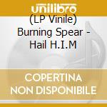 (LP Vinile) Burning Spear - Hail H.I.M lp vinile di Burning Spear