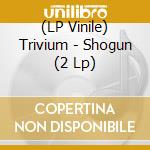 (LP Vinile) Trivium - Shogun (2 Lp) lp vinile di Trivium