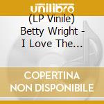 (LP Vinile) Betty Wright - I Love The Way You Love vinile