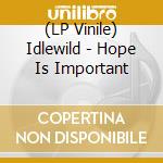 (LP Vinile) Idlewild - Hope Is Important vinile