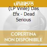 (LP Vinile) Das Efx - Dead Serious
