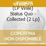 (LP Vinile) Status Quo - Collected (2 Lp) vinile