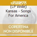 (LP Vinile) Kansas - Songs For America vinile