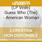 (LP Vinile) Guess Who (The) - American Woman lp vinile di Guess Who