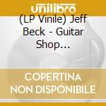 (LP Vinile) Jeff Beck - Guitar Shop (Coloured) lp vinile di Jeff Beck