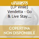 (LP Vinile) Vendetta - Go & Live Stay & Die lp vinile di Vendetta