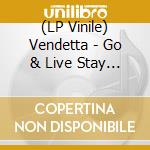 (LP Vinile) Vendetta - Go & Live Stay & Die vinile