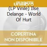 (LP Vinile) Ilse Delange - World Of Hurt vinile