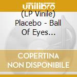 (LP Vinile) Placebo - Ball Of Eyes (Coloured) vinile