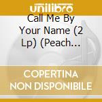 Call Me By Your Name (2 Lp) (Peach Vinyl) cd