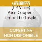(LP Vinile) Alice Cooper - From The Inside lp vinile di Alice Cooper