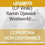 (LP Vinile) Ramin Djawadi - Westworld: Season 2 / O.S.T. (3 Lp) lp vinile di Ramin Djawadi