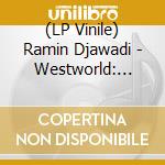 (LP Vinile) Ramin Djawadi - Westworld: Season 2 / O.S.T. vinile