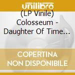 (LP Vinile) Colosseum - Daughter Of Time (Coloured) vinile