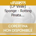 (LP Vinile) Sponge - Rotting Pinata -Coloured- lp vinile