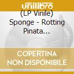 (LP Vinile) Sponge - Rotting Pinata -Coloured- vinile