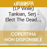 (LP Vinile) Tankian, Serj - Elect The Dead -Coloured- (2 Lp) vinile
