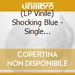 (LP Vinile) Shocking Blue - Single Collection Part 2 (2 Lp) lp vinile di Shocking Blue