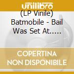 (LP Vinile) Batmobile - Bail Was Set At.. (Coloured) vinile