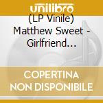 (LP Vinile) Matthew Sweet - Girlfriend (Coloured) vinile