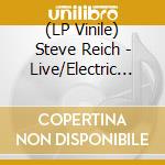 (LP Vinile) Steve Reich - Live/Electric Music -Hq- lp vinile