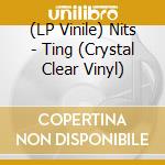 (LP Vinile) Nits - Ting (Crystal Clear Vinyl) vinile