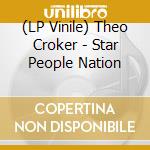 (LP Vinile) Theo Croker - Star People Nation lp vinile di Theo Croker
