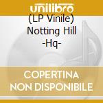 (LP Vinile) Notting Hill -Hq- lp vinile di Music On Vinyl