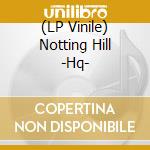 (LP Vinile) Notting Hill -Hq- vinile