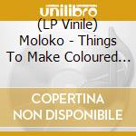 (LP Vinile) Moloko - Things To Make Coloured (2 Lp) vinile