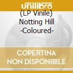 (LP Vinile) Notting Hill -Coloured- vinile