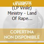 (LP Vinile) Ministry - Land Of Rape And..-Clrd- vinile