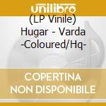 (LP Vinile) Hugar - Varda -Coloured/Hq- lp vinile