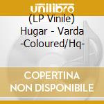 (LP Vinile) Hugar - Varda -Coloured/Hq- vinile