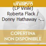 (LP Vinile) Roberta Flack / Donny Hathaway - Roberta Flack / Donny Hathaway vinile