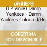 (LP Vinile) Damn Yankees - Damn Yankees-Coloured/Hq- lp vinile di Damn Yankees