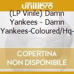 (LP Vinile) Damn Yankees - Damn Yankees-Coloured/Hq- vinile