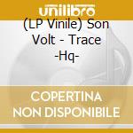 (LP Vinile) Son Volt - Trace -Hq- lp vinile