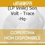 (LP Vinile) Son Volt - Trace -Hq- vinile